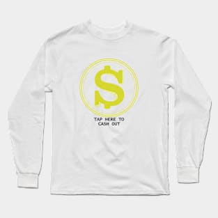 dollar cash out buddy Long Sleeve T-Shirt